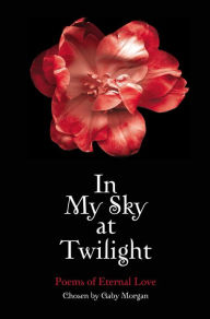 Title: In My Sky at Twilight: Poems of Eternal Love, Author: Gaby Morgan