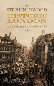 Title: Historic London: An Explorer's Companion, Author: Stephen Inwood