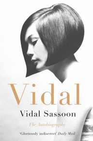 Title: Vidal: The Autobiography, Author: Vidal Sassoon