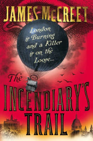 Title: The Incendiary's Trail, Author: James McCreet