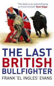 Title: The Last British Bullfighter, Author: Frank Evans