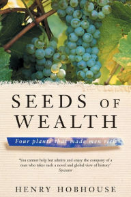 Title: Seeds of Wealth: Four plants that made men rich, Author: Henry Hobhouse