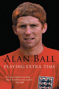 Title: Playing Extra Time, Author: Alan Ball