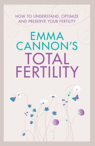 Title: Emma Cannon's Total Fertility: How to understand, optimize and preserve your fertility, Author: Emma Cannon