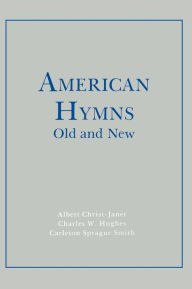 Title: American Hymns Old and New: Volume I, Author: Albert Christ-Janer