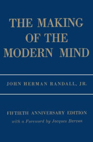 Title: The Making of the Modern Mind: A Survey of the Intellectual Background of the Present Age / Edition 1, Author: John Herman Randall