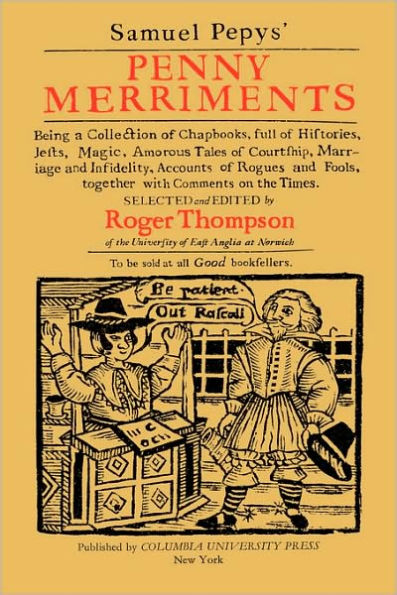 Samuel Pepys' Penny Merriments: Being a Collection of Chapbooks, Full of Histories, Jests, Magic, Amorous Tales of Courtship, Marriage and Infidelity, Accounts of Rogues and Fools, Together with Comments on the Times