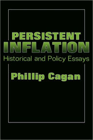 Title: Persistent Inflation: Historical and Policy Essays, Author: Philip Cagan