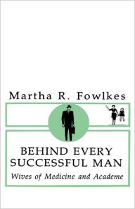 Title: Behind Every Successful Man: Wives of Medicine and Academe, Author: Martha Fowlkes