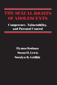 Title: The Sexual Rights of Adolescents: Competence, Vulnerability, and Parental Control, Author: Hyman Rodman