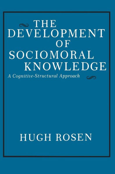 The Development of Sociomoral Knowledge: A Cognitive-Structural Approach / Edition 1