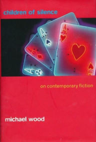 Title: Children of Silence: On Contemporary Fiction, Author: Michael Wood