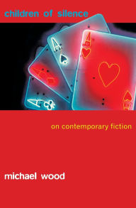 Title: Children of Silence: On Contemporary Fiction, Author: Michael Wood