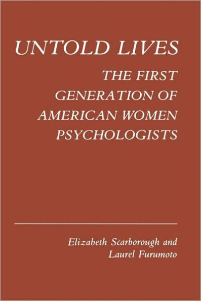Untold Lives: The First Generation of American Women Psychologists / Edition 1