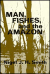 Title: Man, Fishes, and the Amazon, Author: Nigel Smith