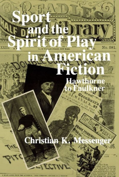 Sport and the Spirit of Play American Fiction: Hawthorne to Faulkner