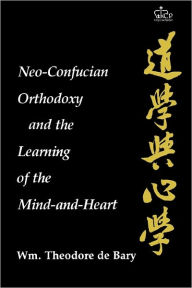 Title: Neo-Confucian Orthodoxy and the Learning of the Mind-and-Heart, Author: Wm. Theodore De Bary