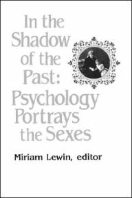 Title: In the Shadow of the Past: Psychology Portrays the Sexes, Author: Miriam Lewin