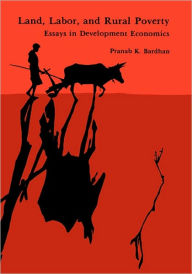 Title: Land, Labor, and Rural Poverty: Essays in Development Economics, Author: Pranab Bardhan