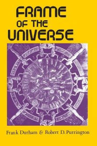 Title: Frame of the Universe: A History of Physical Cosmology, Author: Frank Durham