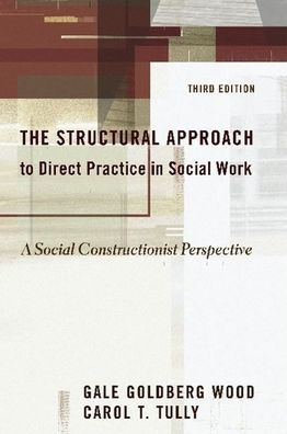 The Structural Approach to Direct Practice in Social Work: A Social Constructionist Perspective / Edition 1