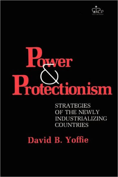 Power and Protectionism: Strategies of the Newly Industrializing Countries