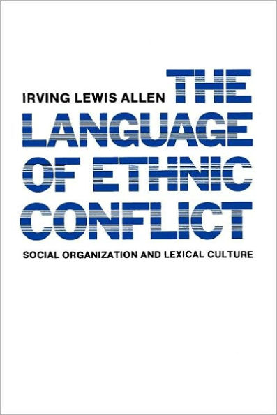 The Language of Ethnic Conflict: Social Organization and Lexical Culture / Edition 16