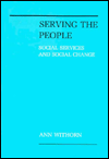 Title: Serving the People: Social Services and Social Change, Author: Ann Withorn