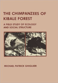 Title: The Chimpanzees of Kibale Forest: A Field Study of Ecology and Social Structure, Author: Michael Patrick Ghiglieri