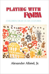 Title: Playing With Form: Children Draw in Six Cultures, Author: Alexander Alland