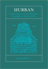 Title: Hurban: Responses to Catastrophe in Hebrew Literature, Author: Alan Mintz