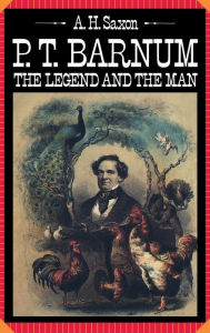 Title: P. T. Barnum: The Legend and the Man, Author: A. H. Saxon