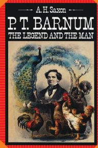 Title: P. T. Barnum: The Legend and the Man, Author: A. H. Saxon