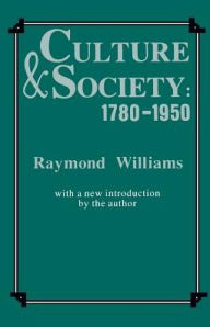 Title: Culture and Society, 1780-1950 / Edition 2, Author: Raymond Williams