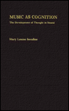 Title: Music as Cognition: The Devlopment of Thought in Sound, Author: Mary Louise Serafine