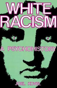 Title: White Racism: A Psychohistory / Edition 2, Author: Joel Kovel