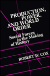 Production Power and World Order: Social Forces in the Making of History