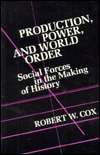 Title: Production Power and World Order: Social Forces in the Making of History, Author: Robert Cox