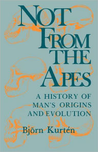 Title: Not from the Apes: A History of Man's Origins and Evolution, Author: Björn Kurtén