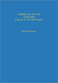 Title: American Myth and the Legacy of Vietnam, Author: John Hellmann