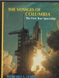 Title: The Voyages of Columbia: The First True Spaceship, Author: Richard S. Lewis