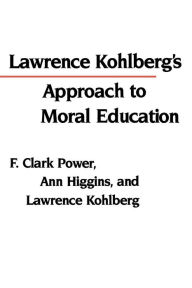 Title: Lawrence Kohlberg's Approach to Moral Education / Edition 1, Author: F. Clark Power