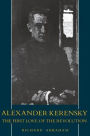 Alexander Kerensky: The First Love of the Revolution