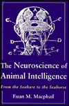 Title: The Neuroscience of Animal Intelligence: From the Seahare to the Seahorse, Author: Euan Macphail
