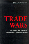 Title: Trade Wars: The Theory and Practice of International Commercial Rivalry, Author: John Conybeare