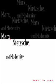 Title: Marx, Nietzsche, and Modernity, Author: Nancy Love