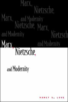 Marx, Nietzsche, and Modernity