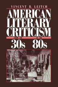 Title: American Literary Criticism from the Thirties to the Eighties / Edition 1, Author: Vincent B. Leitch