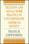 Title: Religion and Social Work Practice in Contemporary American Society / Edition 1, Author: Frank Loewenberg