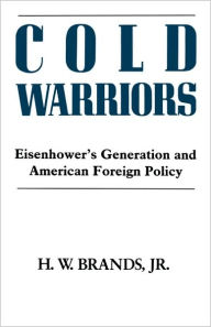 Title: Cold Warriors: Eisenhower's Generation and the Making of American Foreign Policy, Author: H. W. Brands